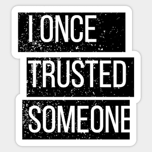 I once trusted someone Sticker